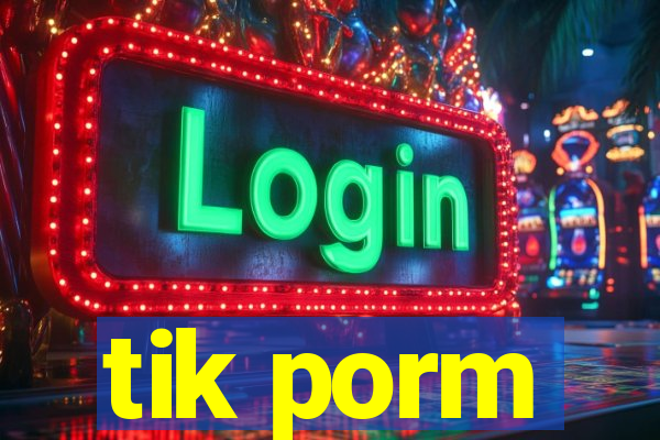 tik porm